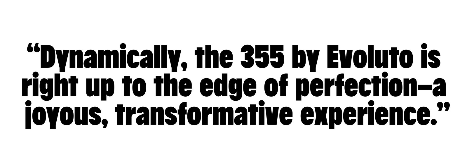 Bold text quote praising the performance of Evoluto's 355, describing it as perfect and transformative.